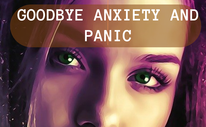 goodbye anxiety and panic